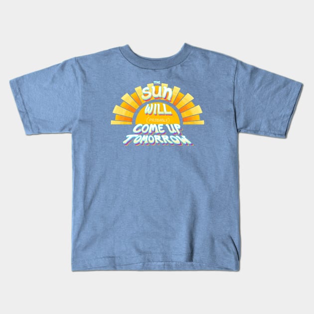 The Sun Will (Probably) Come Up Tomorrow Kids T-Shirt by FindChaos
